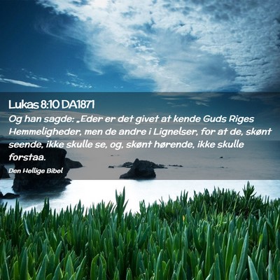 Picture 02 - Lukas 8:10 DA1871 - Og han sagde: „Eder er det givet at kende Guds - Bible Verse Picture