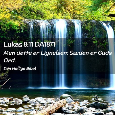 Picture 02 - Lukas 8:11 DA1871 - Men dette er Lignelsen: Sæden er Guds - Bible Verse Picture