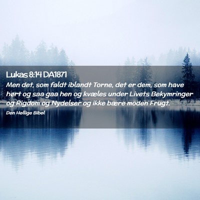 Picture 02 - Lukas 8:14 DA1871 - Men det, som faldt iblandt Torne, det er dem, som - Bible Verse Picture