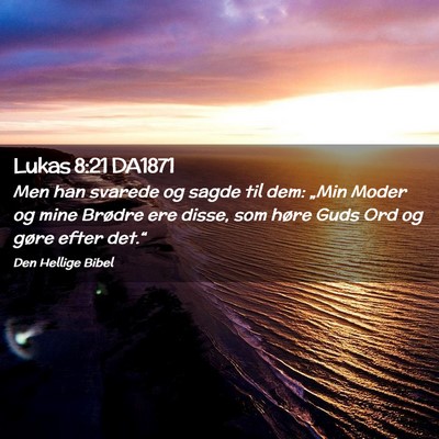 Picture 02 - Lukas 8:21 DA1871 - Men han svarede og sagde til dem: „Min Moder og - Bible Verse Picture