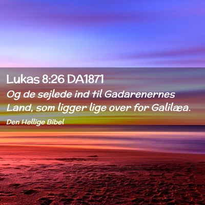 Picture 02 - Lukas 8:26 DA1871 - Og de sejlede ind til Gadarenernes Land, som - Bible Verse Picture