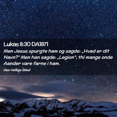 Picture 02 - Lukas 8:30 DA1871 - Men Jesus spurgte ham og sagde: „Hvad er dit - Bible Verse Picture