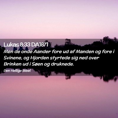 Picture 02 - Lukas 8:33 DA1871 - Men de onde Aander fore ud af Manden og fore i - Bible Verse Picture