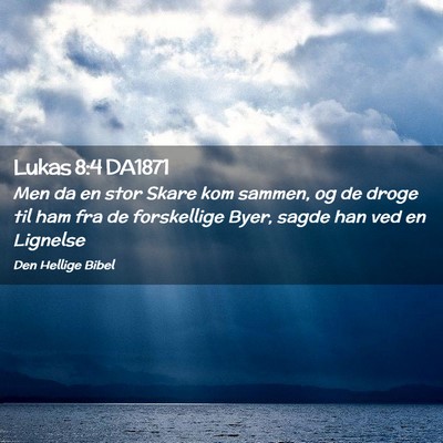 Picture 02 - Lukas 8:4 DA1871 - Men da en stor Skare kom sammen, og de droge til - Bible Verse Picture