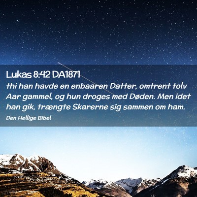 Picture 02 - Lukas 8:42 DA1871 - thi han havde en enbaaren Datter, omtrent tolv - Bible Verse Picture