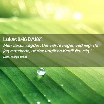Picture 02 - Lukas 8:46 DA1871 - Men Jesus sagde: „Der rørte nogen ved mig; thi - Bible Verse Picture