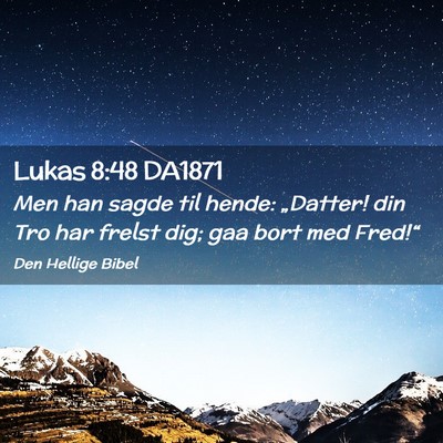 Picture 02 - Lukas 8:48 DA1871 - Men han sagde til hende: „Datter! din Tro har - Bible Verse Picture