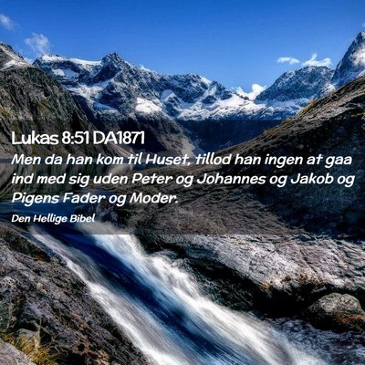Picture 02 - Lukas 8:51 DA1871 - Men da han kom til Huset, tillod han ingen at gaa - Bible Verse Picture