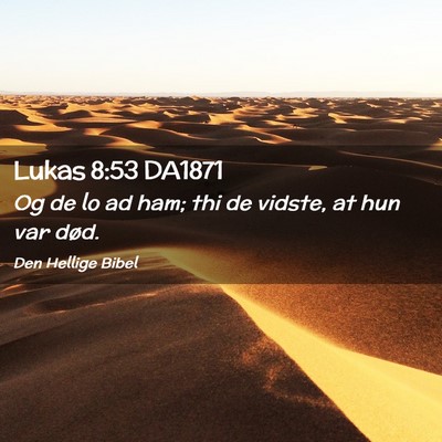 Picture 02 - Lukas 8:53 DA1871 - Og de lo ad ham; thi de vidste, at hun var - Bible Verse Picture