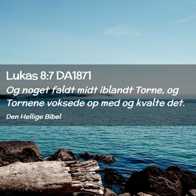 Picture 02 - Lukas 8:7 DA1871 - Og noget faldt midt iblandt Torne, og Tornene - Bible Verse Picture