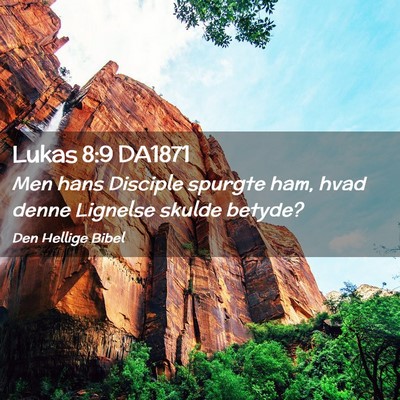 Picture 02 - Lukas 8:9 DA1871 - Men hans Disciple spurgte ham, hvad denne - Bible Verse Picture