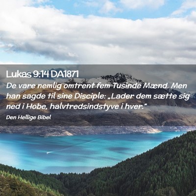 Picture 02 - Lukas 9:14 DA1871 - De vare nemlig omtrent fem Tusinde Mænd. Men han - Bible Verse Picture
