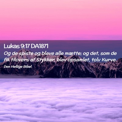 Picture 02 - Lukas 9:17 DA1871 - Og de spiste og bleve alle mætte; og det, som de - Bible Verse Picture