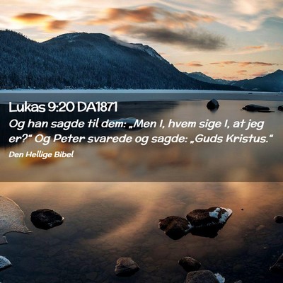 Picture 02 - Lukas 9:20 DA1871 - Og han sagde til dem: „Men I, hvem sige I, at - Bible Verse Picture