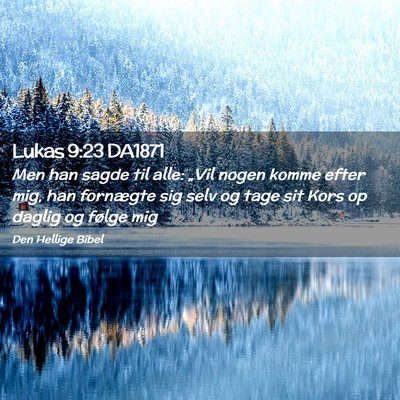 Picture 02 - Lukas 9:23 DA1871 - Men han sagde til alle: „Vil nogen komme efter - Bible Verse Picture