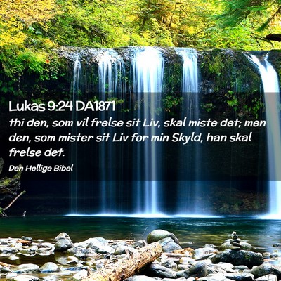 Picture 02 - Lukas 9:24 DA1871 - thi den, som vil frelse sit Liv, skal miste det; - Bible Verse Picture