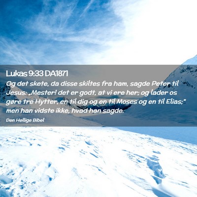 Picture 02 - Lukas 9:33 DA1871 - Og det skete, da disse skiltes fra ham, sagde - Bible Verse Picture