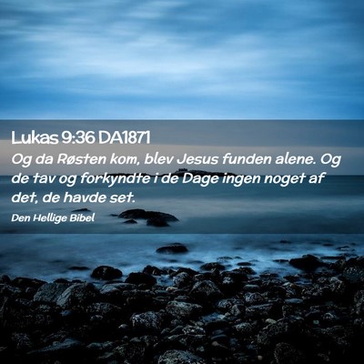 Picture 02 - Lukas 9:36 DA1871 - Og da Røsten kom, blev Jesus funden alene. Og de - Bible Verse Picture