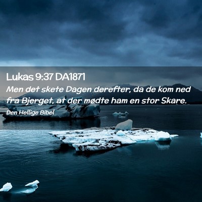 Picture 02 - Lukas 9:37 DA1871 - Men det skete Dagen derefter, da de kom ned fra - Bible Verse Picture