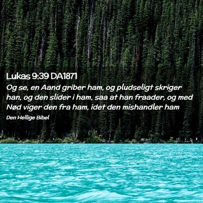 Picture 02 - Lukas 9:39 DA1871 - Og se, en Aand griber ham, og pludseligt skriger - Bible Verse Picture