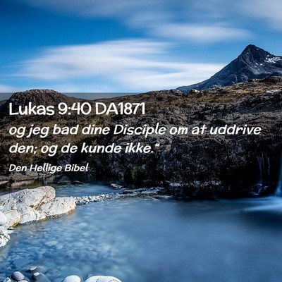 Picture 02 - Lukas 9:40 DA1871 - og jeg bad dine Disciple om at uddrive den; og de - Bible Verse Picture