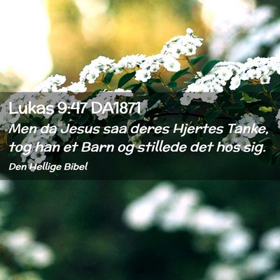 Picture 02 - Lukas 9:47 DA1871 - Men da Jesus saa deres Hjertes Tanke, tog han et - Bible Verse Picture