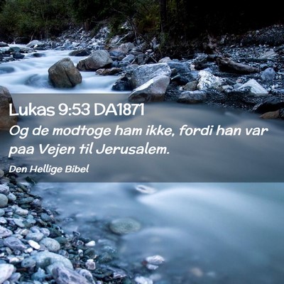 Picture 02 - Lukas 9:53 DA1871 - Og de modtoge ham ikke, fordi han var paa Vejen - Bible Verse Picture