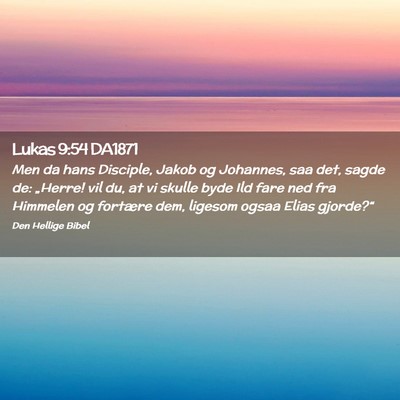 Picture 02 - Lukas 9:54 DA1871 - Men da hans Disciple, Jakob og Johannes, saa det, - Bible Verse Picture