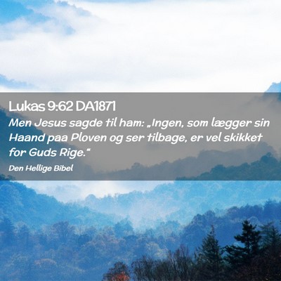 Picture 02 - Lukas 9:62 DA1871 - Men Jesus sagde til ham: „Ingen, som lægger - Bible Verse Picture