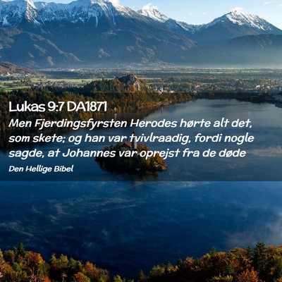Picture 02 - Lukas 9:7 DA1871 - Men Fjerdingsfyrsten Herodes hørte alt det, som - Bible Verse Picture