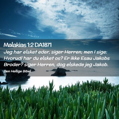 Picture 02 - Malakias 1:2 DA1871 - Jeg har elsket eder, siger Herren; men I sige: - Bible Verse Picture