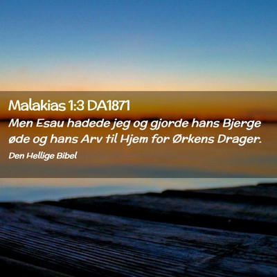 Picture 02 - Malakias 1:3 DA1871 - Men Esau hadede jeg og gjorde hans Bjerge øde og - Bible Verse Picture