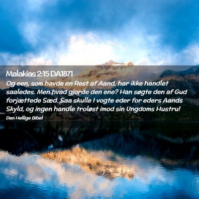 Picture 02 - Malakias 2:15 DA1871 - Og een, som havde en Rest af Aand, har ikke - Bible Verse Picture