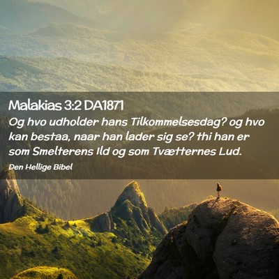Picture 02 - Malakias 3:2 DA1871 - Og hvo udholder hans Tilkommelsesdag? og hvo kan - Bible Verse Picture
