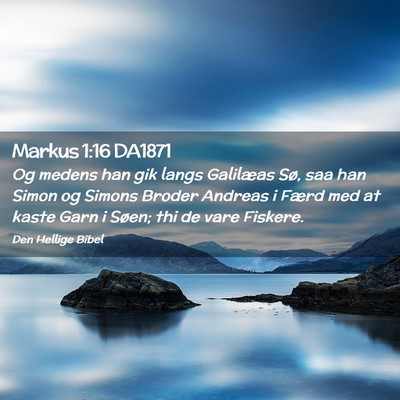 Picture 02 - Markus 1:16 DA1871 - Og medens han gik langs Galilæas Sø, saa han - Bible Verse Picture