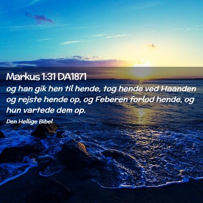 Picture 02 - Markus 1:31 DA1871 - og han gik hen til hende, tog hende ved Haanden - Bible Verse Picture