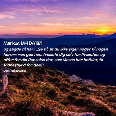 Picture 02 - Markus 1:44 DA1871 - og sagde til ham: „Se til, at du ikke siger - Bible Verse Picture
