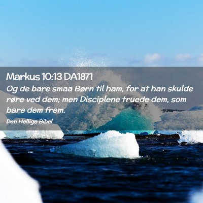 Picture 02 - Markus 10:13 DA1871 - Og de bare smaa Børn til ham, for at han skulde - Bible Verse Picture