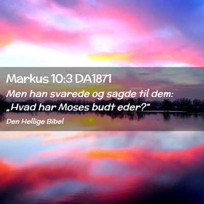 Picture 02 - Markus 10:3 DA1871 - Men han svarede og sagde til dem: „Hvad har - Bible Verse Picture