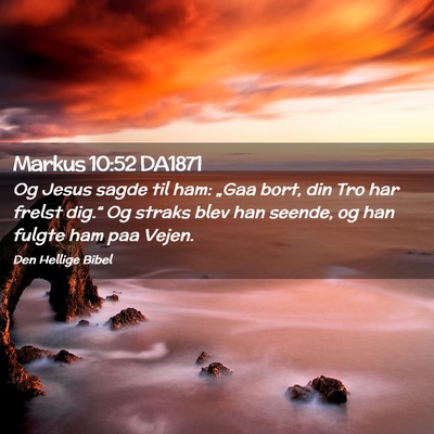 Picture 02 - Markus 10:52 DA1871 - Og Jesus sagde til ham: „Gaa bort, din Tro har - Bible Verse Picture