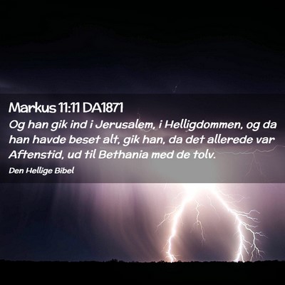 Picture 02 - Markus 11:11 DA1871 - Og han gik ind i Jerusalem, i Helligdommen, og da - Bible Verse Picture