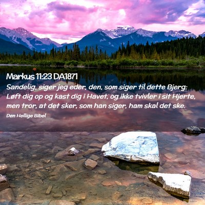 Picture 02 - Markus 11:23 DA1871 - Sandelig, siger jeg eder, den, som siger til - Bible Verse Picture