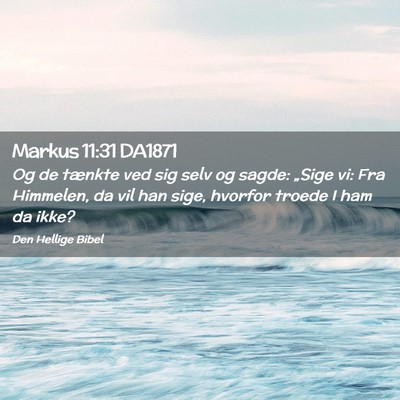 Picture 02 - Markus 11:31 DA1871 - Og de tænkte ved sig selv og sagde: „Sige vi: - Bible Verse Picture