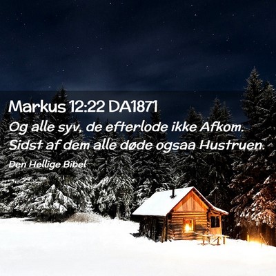 Picture 02 - Markus 12:22 DA1871 - Og alle syv, de efterlode ikke Afkom. Sidst af - Bible Verse Picture