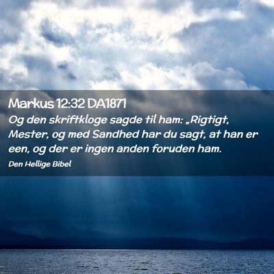 Picture 02 - Markus 12:32 DA1871 - Og den skriftkloge sagde til ham: „Rigtigt, - Bible Verse Picture