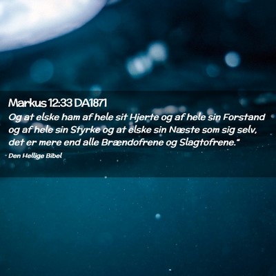 Picture 02 - Markus 12:33 DA1871 - Og at elske ham af hele sit Hjerte og af hele sin - Bible Verse Picture
