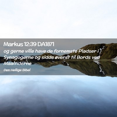 Picture 02 - Markus 12:39 DA1871 - og gerne ville have de fornemste Pladser i - Bible Verse Picture