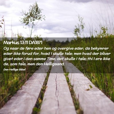 Picture 02 - Markus 13:11 DA1871 - Og naar de føre eder hen og overgive eder, da - Bible Verse Picture
