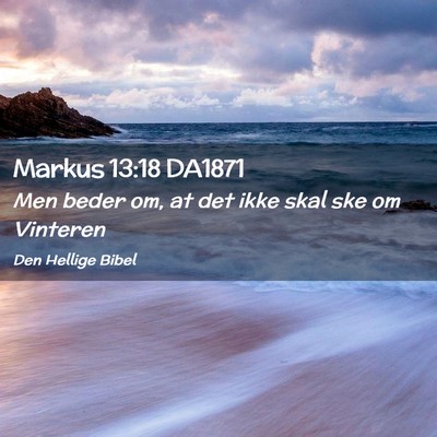 Picture 02 - Markus 13:18 DA1871 - Men beder om, at det ikke skal ske om - Bible Verse Picture