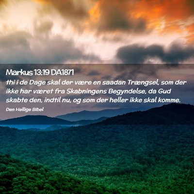 Picture 02 - Markus 13:19 DA1871 - thi i de Dage skal der være en saadan Trængsel, - Bible Verse Picture